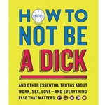 HOW NOT TO BE A DICK