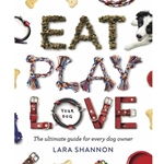 Eat, Play, Love (Your Dog)