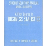 A First Course in Business Statistics Student Solutions Manual