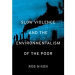 Slow Violence and the Environmentalism of the Poor