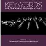 KEYWORDS FOR GENDER AND SEXUALITY STUDIES