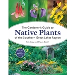 The Gardener's Guide to Native Plants of the Southern Great Lakes Region