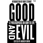 Good and Evil: 12 Philosophers on How to Live