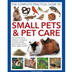 The Complete Practical Guide to Small Pets & Pet Care
