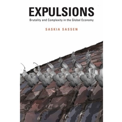 EXPULSIONS : BRUTALITY AND COMPLEXITY IN THE GLOBAL ECONOMY