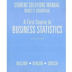 A First Course in Business Statistics Student Solutions Manual