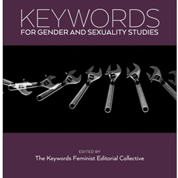 KEYWORDS FOR GENDER AND SEXUALITY STUDIES