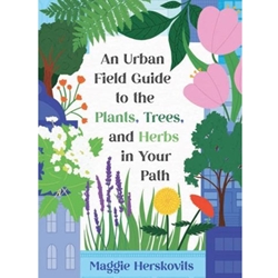 An Urban Field Guide to the Plants, Trees, and Herbs in Your Path