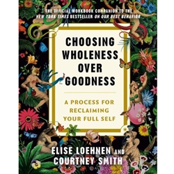 Choosing Wholeness over Goodness