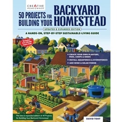 50 Projects for Building Your Backyard Homestead, Updated Edition